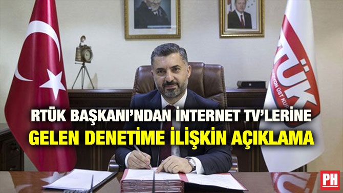 RTÜK BAŞKANI’NDAN İNTERNET TV’LERİNE GELEN DENETİME İLİŞKİN AÇIKLAMA