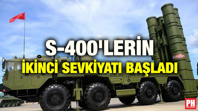 S-400’LERİN İKİNCİ SEVKİYATI BAŞLADI
