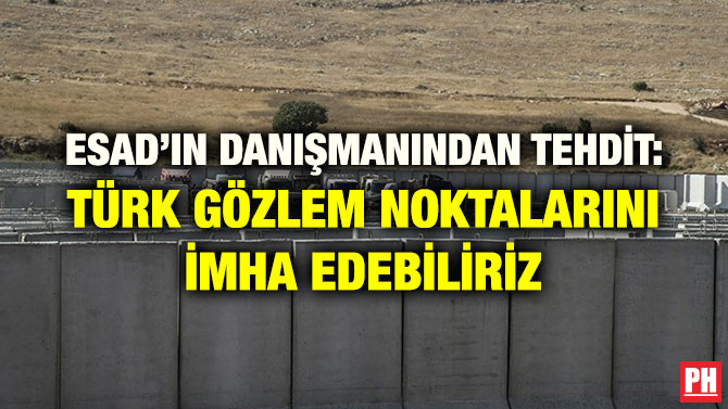 ESAD’IN DANIŞMANINDAN TEHDİT: TÜRK GÖZLEM NOKTALARINI İMHA EDEBİLİRİZ