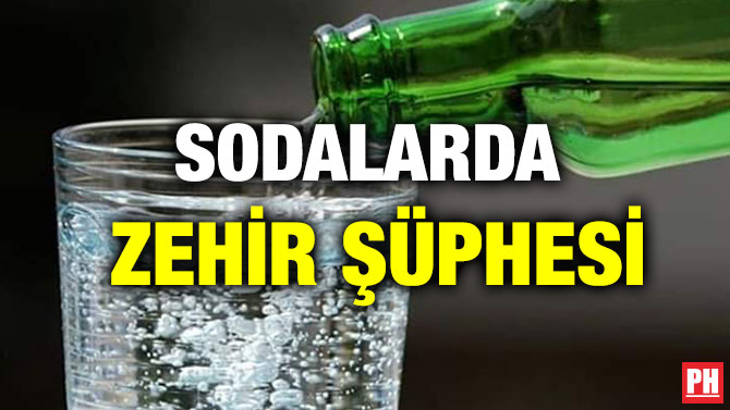 SODALARDA ZEHİR ŞÜPHESİ