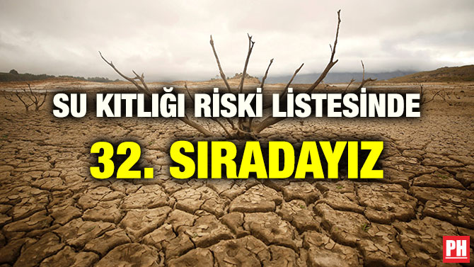 SU KITLIĞI RİSKİ LİSTESİNDE 32. SIRADAYIZ