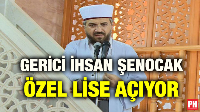 GERİCİ İHSAN ŞENOCAK ÖZEL LİSE AÇIYOR