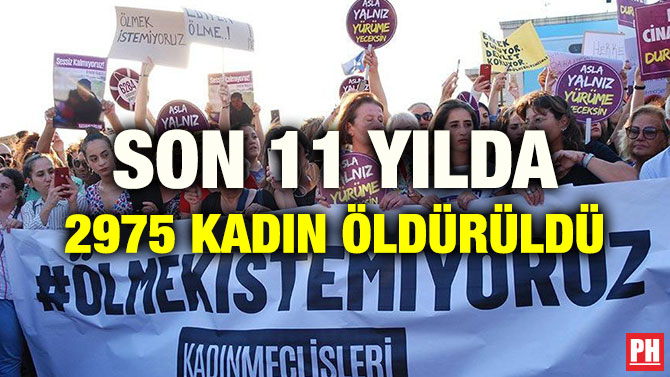 SON 11 YILDA 2975 KADIN ÖLDÜRÜLDÜ