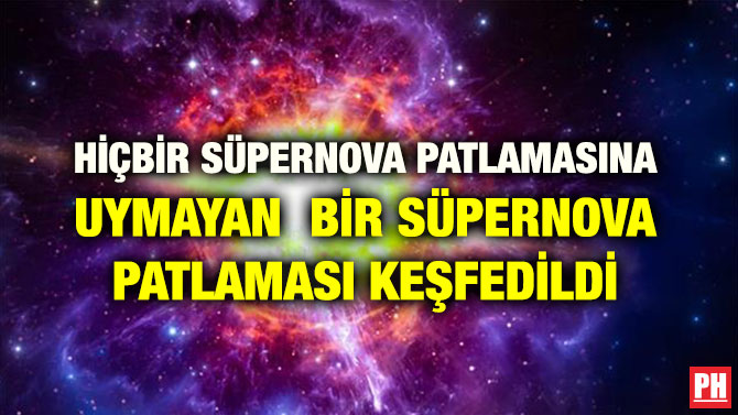 HİÇBİR SÜPERNOVA PATLAMASINA UYMAYAN BİR SÜPERNOVA PATLAMASI KEŞFEDİLDİ