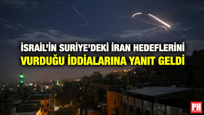 İSRAİL’İN SURİYE’DEKİ İRAN HEDEFLERİNİ VURDUĞU İDDİALARINA YANIT GELDİ