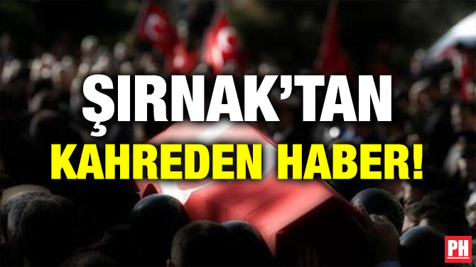 ŞIRNAK’TAN KAHREDEN HABER!