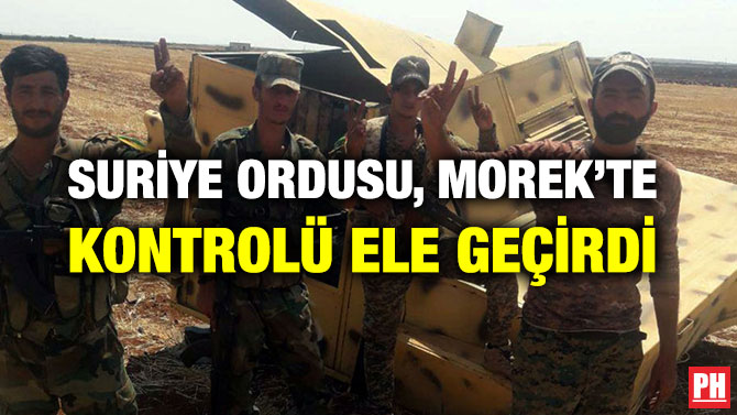 SURİYE ORDUSU, MOREK’TE KONTROLÜ ELE GEÇİRDİ