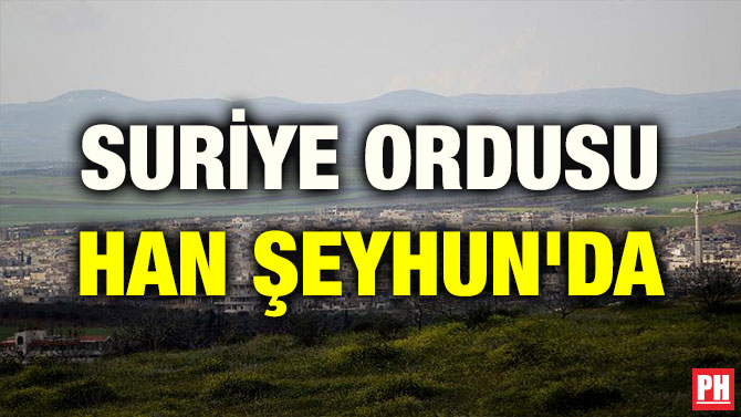SURİYE ORDUSU HAN ŞEYHUN’DA