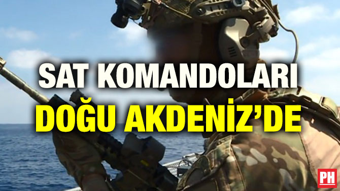 SAT KOMANDOLARI DOĞU AKDENİZ’DE