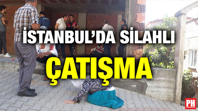 İSTANBUL’DA SİLAHLI ÇATIŞMA