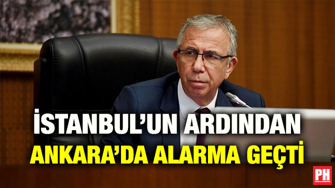 İSTANBUL’UN ARDINDAN ANKARA’DA ALARMA GEÇTİ