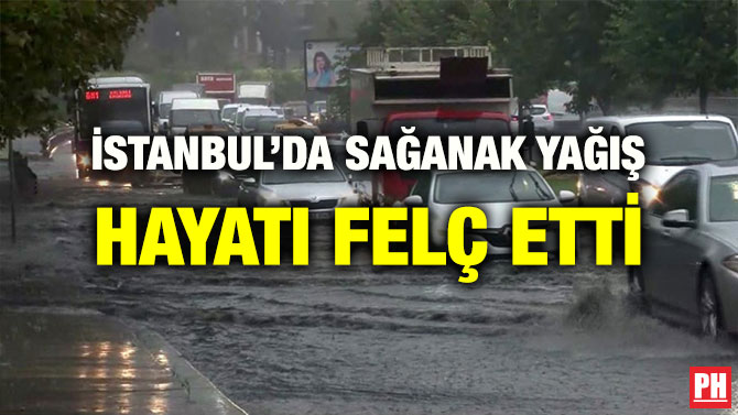 İSTANBUL’DA SAĞANAK YAĞIŞ HAYATI FELÇ ETTİ