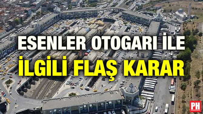 ESENLER OTOGARI İLE İLGİLİ FLAŞ KARAR