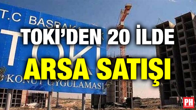 TOKİ’DEN 20 İLDE ARSA SATIŞI