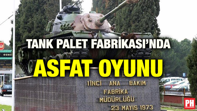 TANK PALET FABRİKASI’NDA ASFAT OYUNU