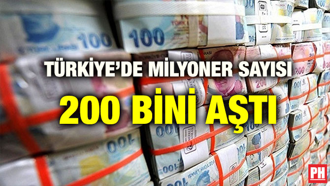 TÜRKİYE’DE MİLYONER SAYISI 200 BİNİ AŞTI