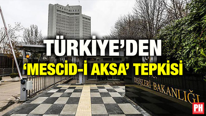 TÜRKİYE’DEN ‘MESCİD-İ AKSA’ TEPKİSİ