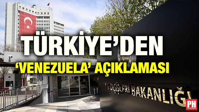 TÜRKİYE’DEN ‘VENEZUELA’ AÇIKLAMASI