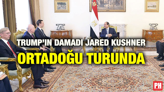 TRUMP’IN DAMADI JARED KUSHNER ORTADOĞU TURUNDA