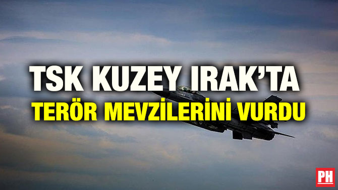 TSK KUZEY IRAK’TA TERÖR MEVZİLERİNİ VURDU