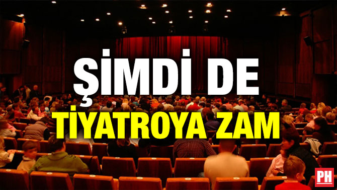 ŞİMDİ DE TİYATROYA ZAM