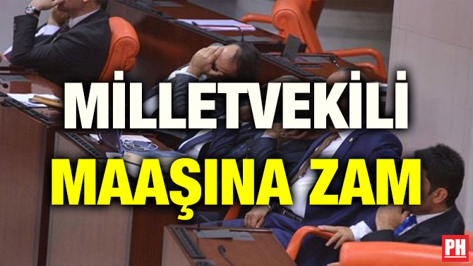 MİLLETVEKİLİ MAAŞINA ZAM