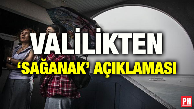 VALİLİKTEN ‘SAĞANAK’ AÇIKLAMASI