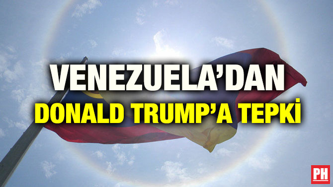 VENEZUELA’DAN DONALD TRUMP’A TEPKİ