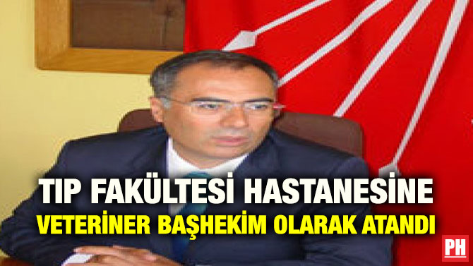 TIP FAKÜLTESİ HASTANESİNE VETERİNER BAŞHEKİM OLARAK ATANDI