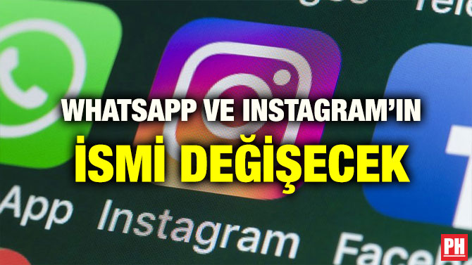 WHATSAPP VE INSTAGRAM’IN İSMİ DEĞİŞECEK