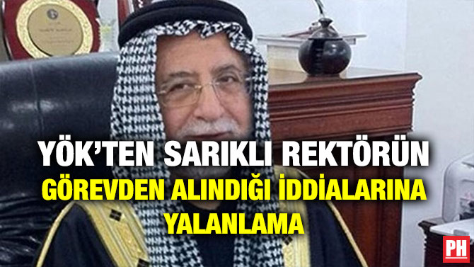 YÖK’TEN SARIKLI REKTÖRÜN GÖREVDEN ALINDIĞI İDDİALARINA YALANLAMA