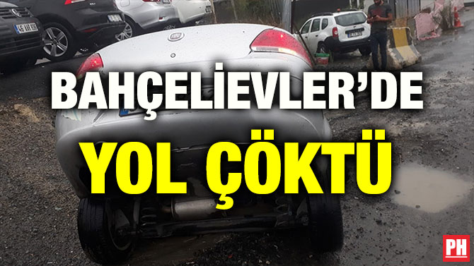 BAHÇELİEVLER’DE YOL ÇÖKTÜ