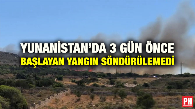 YUNANİSTAN’DA 3 GÜN ÖNCE BAŞLAYAN YANGIN SÖNDÜRÜLEMEDİ