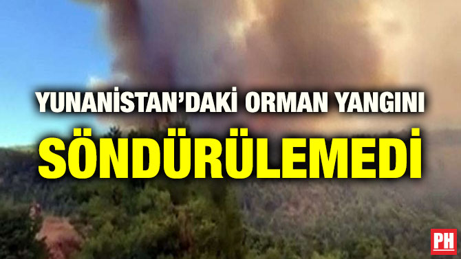 YUNANİSTAN’DAKİ ORMAN YANGINI SÖNDÜRÜLEMEDİ