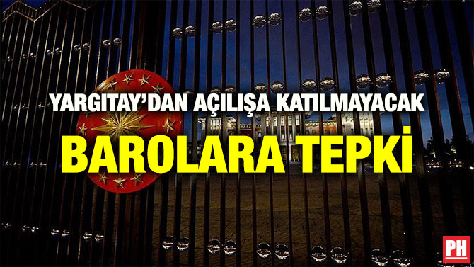 YARGITAY’DAN AÇILIŞA KATILMAYACAK BAROLARA TEPKİ