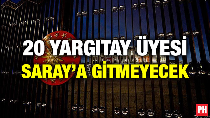 20 YARGITAY ÜYESİ SARAY’A GİTMEYECEK