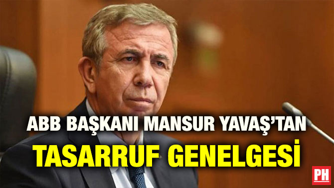 ABB BAŞKANI MANSUR YAVAŞ’TAN TASARRUF GENELGESİ