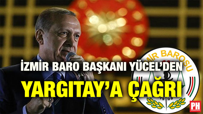 İZMİR BARO BAŞKANI YÜCEL’DEN YARGITAY’A ÇAĞRI