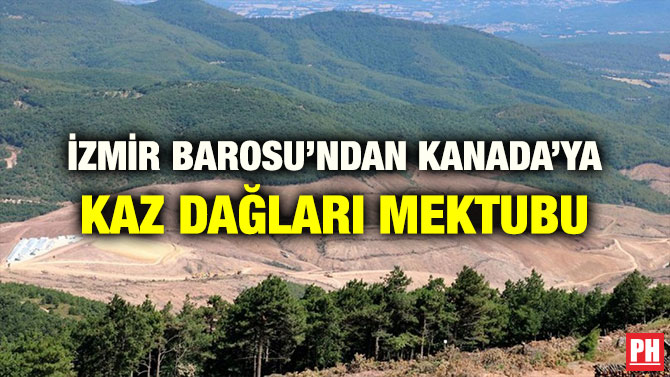 İZMİR BAROSU’NDAN KANADA’YA KAZ DAĞLARI MEKTUBU