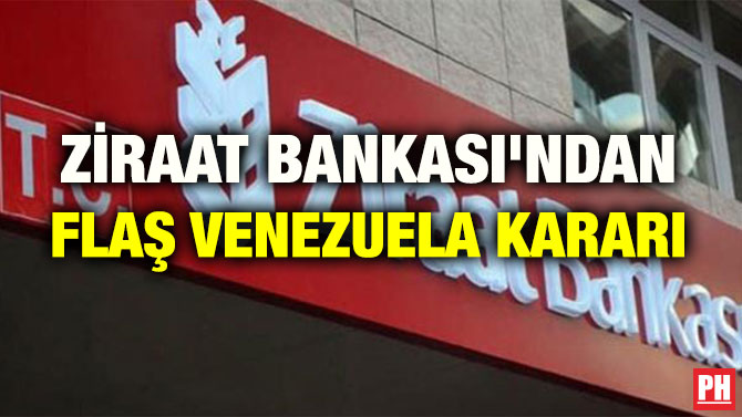 ZİRAAT BANKASI’NDAN FLAŞ VENEZUELA KARARI