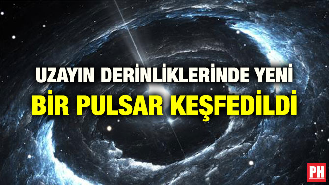 UZAYIN DERİNLİKLERİNDE YENİ BİR PULSAR KEŞFEDİLDİ