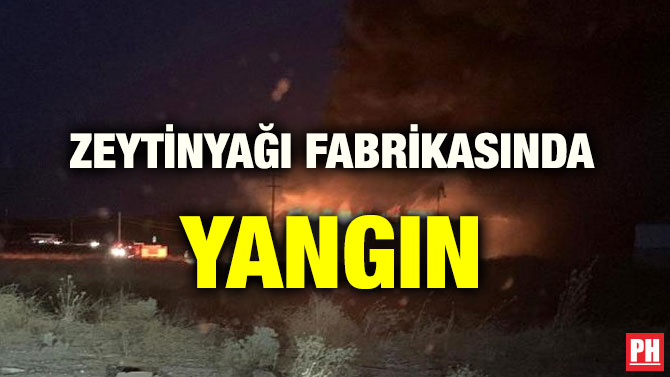 ZEYTİNYAĞI FABRİKASINDA YANGIN