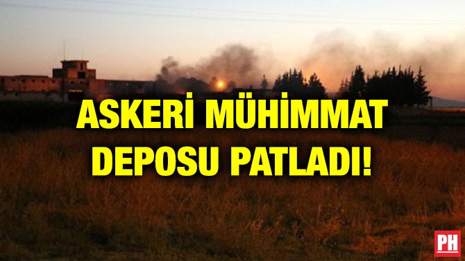 ASKERİ MÜHİMMAT DEPOSU PATLADI!