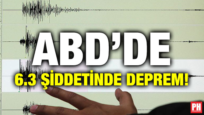 ABD’DE 6.3 ŞİDDETİNDE DEPREM!