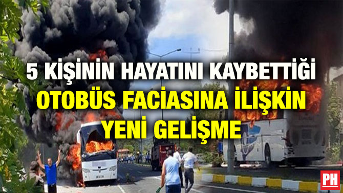 5 KİŞİNİN HAYATINI KAYBETTİĞİ OTOBÜS FACİASINA İLİŞKİN YENİ GELİŞME