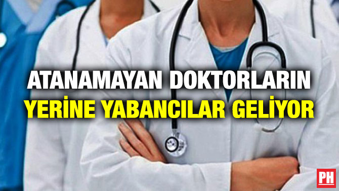 ATANAMAYAN DOKTORLARIN YERİNE YABANCILAR GELİYOR
