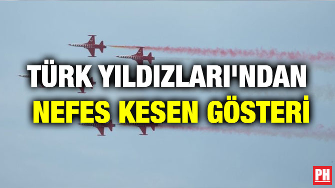 TÜRK YILDIZLARI’NDAN NEFES KESEN GÖSTERİ