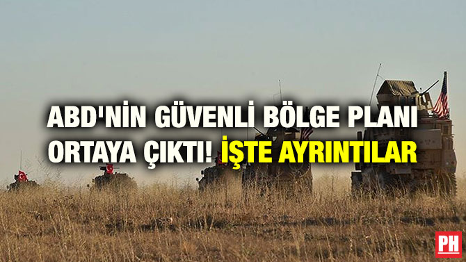 ABD’NİN GÜVENLİ BÖLGE PLANI ORTAYA ÇIKTI! İŞTE AYRINTILAR