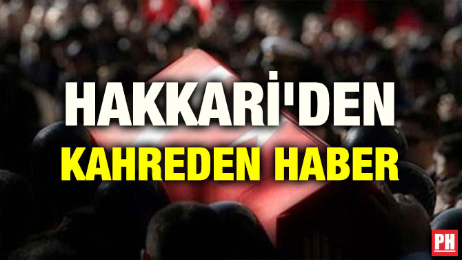 HAKKARİ’DEN KAHREDEN HABER