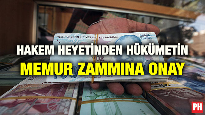 HAKEM HEYETİNDEN HÜKÜMETİN MEMUR ZAMMINA ONAY
